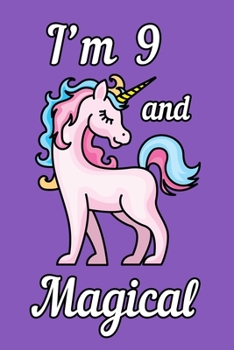 I'm 9 and Magical: Unicorn Birthday Gift for Girls Happy 9th Birthday 9 Years Old