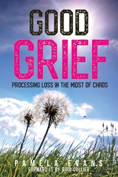 Paperback Good Grief: Processing Loss in the Midst of Chaos Book