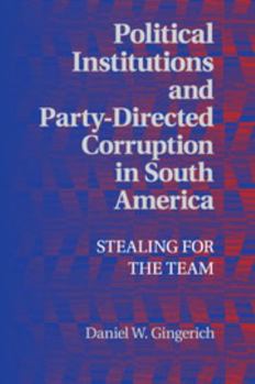 Paperback Political Institutions and Party-Directed Corruption in South America: Stealing for the Team Book