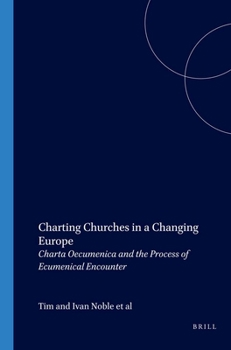 Charting Churches in a Changing Europe: Charta Oecumenica and the Process of Ecumenical Encounter