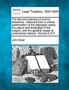 Paperback The Law and Practice of Marine Insurance: Deduced from a Critical Examination of the Adjudged Cases, the Nature and Analogies of the Subject, and the Book