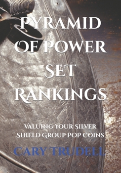 Paperback Pyramid Of Power SET Rankings: Valuing Your Silver Shield Group POP Coins Book