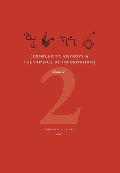 Hardcover Complexity, Entropy & the Physics of Information (Volume II) Book