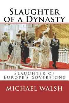 Paperback Slaughter of a Dynasty: Slaughter of the Europe's Sovereigns Book