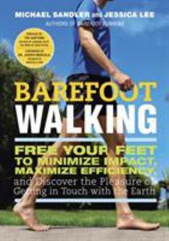 Paperback Barefoot Walking: Free Your Feet to Minimize Impact, Maximize Efficiency, and Discover the Pleasure of Getting in Touch with the Earth Book