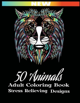 Paperback 50 Animals: Adult Coloring Book - Stress Relieving Designs - An Adult Coloring Book with Lions, Elephants, Owls, Horses, Dogs, Cat Book