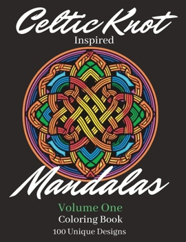 Paperback Celtic Knot Inspired Mandalas: Volume One: 100 Unique Relaxing Designs for Everyone Book