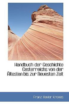 Handbuch der Geschichte Cesterreichs Von der -Ltesten Bis Zur Neuesten Zeit