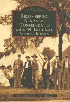 Paperback Remembering Arkansas Confederates and the 1911 Little Rock Veterans Reunion Book