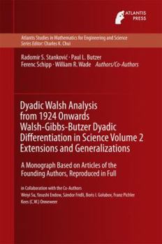 Hardcover Dyadic Walsh Analysis from 1924 Onwards Walsh-Gibbs-Butzer Dyadic Differentiation in Science, Volume 2 Extensions and Generalizations: A Monograph Bas Book