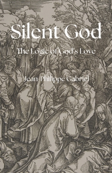 Paperback Silent God: The Logic of God's Love Book