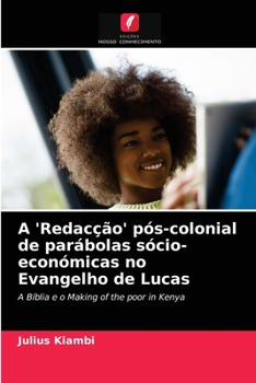 Paperback A 'Redacção' pós-colonial de parábolas sócio-económicas no Evangelho de Lucas [Portuguese] Book