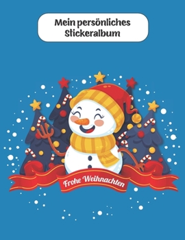 Mein persönliches Stickeralbum: Frohe Weihnachten Schneemann Motiv | Din A4 Blanko | 35 Seiten Silikonfreies Papier | Geschenkidee (German Edition)