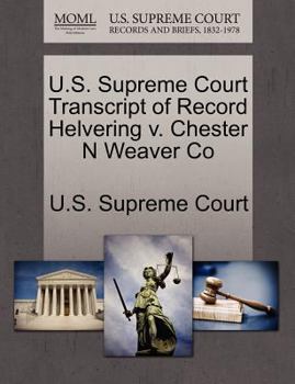 U.S. Supreme Court Transcript of Record Helvering v. Chester N Weaver Co