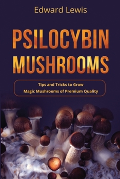 Paperback Psilocybin Mushrooms: Tips and Tricks to Grow Magic Mushrooms of Premium Quality Book