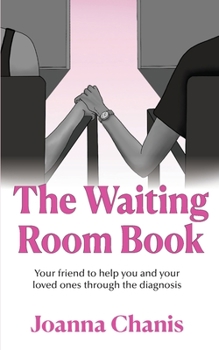 Paperback The Waiting Room: Your Friend to Help You and Your Loved Ones through the Diagnosis Book