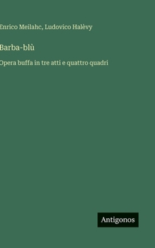 Barba-blù: Opera buffa in tre atti e quattro quadri