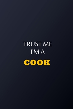 Trust Me I'm A Cook Notebook -  Funny Cook Gift: Lined Notebook / Journal Gift, 100 Pages, 6x9, Soft Cover, Matte Finish