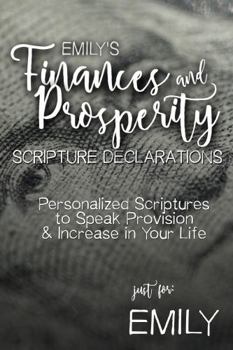 Paperback Emily's Finances and Prosperity Scripture Declarations: Personalized Scriptures to Speak Provision & Increase in Your Life (Emily's Personalized Scriptures Set) Book