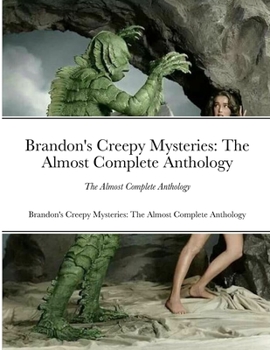 Paperback Brandon's Creepy Mysteries: The Almost Complete Anthology Book