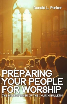 Preparing Your People for Worship: The Hidden Power of the Church Bulletin
