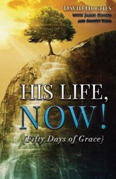 Paperback His Life, Now!: Fifty Days of Grace - A Devotional Book