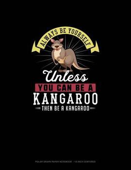 Paperback Always Be Yourself Unless You Can Be A Kangaroo Then Be A Kangaroo: Polar Graph Paper Notebook - 1/2 Inch Centered Book