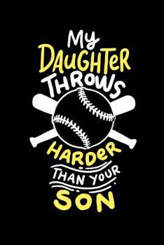 Paperback My Daughter Throws Harder Than Your Son: 120 Pages I 6x9 I Graph Paper 4x4 I Funny Softball Sport Competition Gifts Book