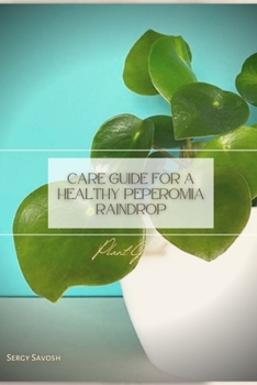 Paperback Care Guide for a Healthy Peperomia Raindrop: Plant Guide Book