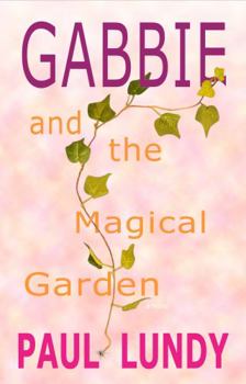 Hardcover Gabbie And The Magical Garden: A Novel Book