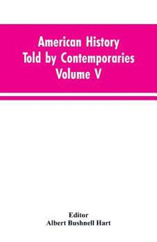 Paperback American History Told by Contemporaries Volume V Book