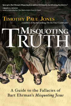 Paperback Misquoting Truth: A Guide to the Fallacies of Bart Ehrman's Misquoting Jesus Book