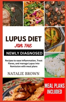 Paperback Lupus Diet for the Newly Diagnosed: Recipes to ease inflammation, Treat Flares and Manage lupus into remission with meal plans Book