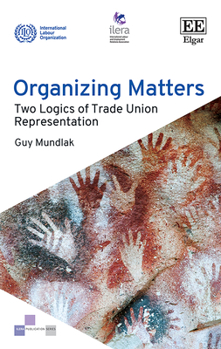 Hardcover Organizing Matters: Two Logics of Trade Union Representation Book