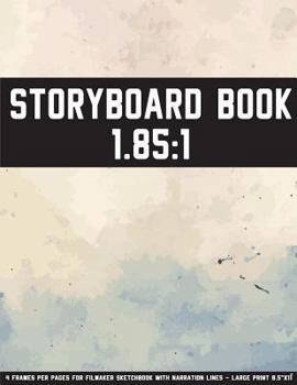 Paperback Storyboard Book: 1.85:1 - 4 Frames Per Pages For Filmaker Sketchbook With Narration Lines - Large Print 8.5"x11" and 108 Pages: Storybo [Large Print] Book