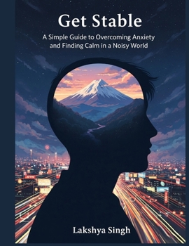 Paperback Get Stable!!...: A Simple Guide to Overcoming Anxiety and Finding Calm in a Noisy World Book