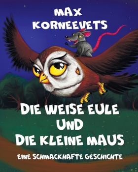 Paperback Die Weise Eule Und Die Kleine Maus: Eine schmackhafte Geschichte [German] Book