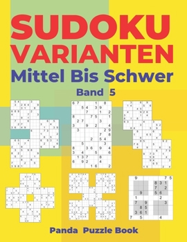 Paperback Sudoku Varianten Mittel Bis Schwer - Band 5: Sudoku Mix Buch, das Sudoku X, Sudoku Hyper, Sudoku Twins, Sudoku Triathlon A, Sudoku Triathlon B, Sudoku [German] Book