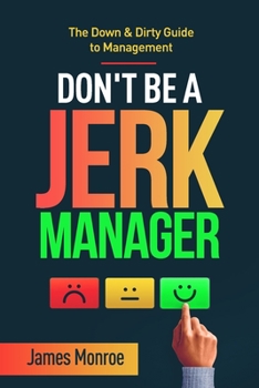 Paperback Don't Be a Jerk Manager: The Down & Dirty Guide to Management Book