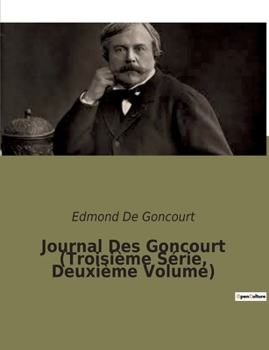 Journal Des Goncourt (Troisième Série, Deuxième Volume)
