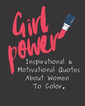 Girl Power: Inspirational & Motivational Quotes About Women To Color.