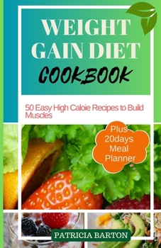 Paperback Weight Gain Diet Cookbook: 50 Easy High Calorie Recipes to Build Muscles Book