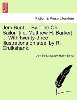 Paperback Jem Bunt ... by the Old Sailor [I.E. Matthew H. Barker] ... with Twenty-Three Illustrations on Steel by R. Cruikshank. Book