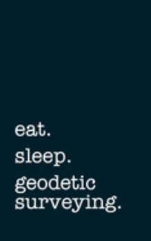 Paperback eat. sleep. geodetic surveying. - Lined Notebook: Writing Journal Book