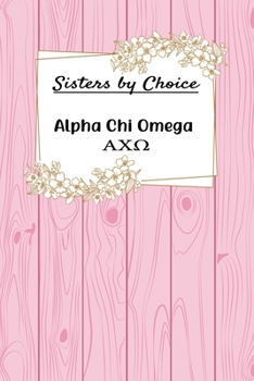 Sisters by Choice Alpha Chi Omega: Gift Planner for Greek Sororities, Sorority Sisters and Alumni