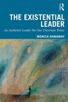 Paperback The Existential Leader: An Authentic Leader For Our Uncertain Times Book