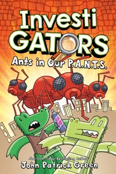Investigators: Ants in Our P.A.N.T.S. - Book #4 of the InvestiGators
