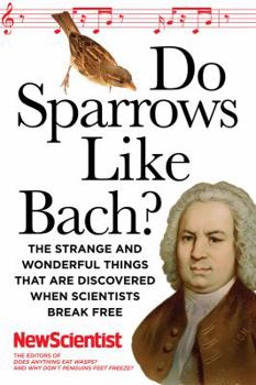 Paperback Do Sparrows Like Bach?: The Strange and Wonderful Things That Are Discovered When Scientists Break Free Book