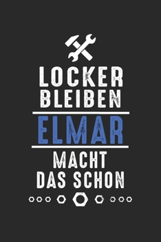 Locker bleiben Elmar macht das schon: Handwerker Mechaniker Schrauber Bastler und Hausmeister Geschenk Notizbuch liniert DIN A5 - 120 Seiten für ... Schreibheft Planer Tagebuch (German Edition)