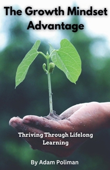 Paperback The Growth Mindset Advantage: Thriving Through Lifelong Learning Book